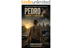 PEDRO O HOMEM E O CABRESTO : A história real do trabalhador brasileiro que quebrou o ciclo da escravidão moderna