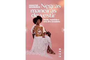 Negras maneiras de vestir: Moda, memória e arte afro-brasileira