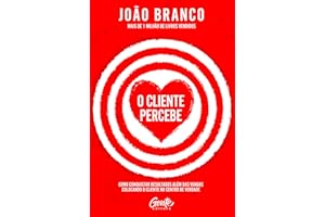 O cliente percebe: Como conquistar resultados que vão além das vendas colocando o cliente no centro de verdade