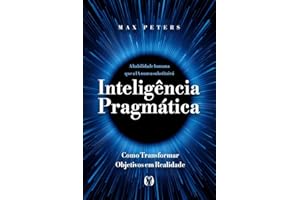 Inteligência pragmática: A habilidade humana que a IA nunca substituirá - Como transformar objetivos em realidade